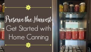 Preserve the Harvest - Get Started with Home Canning