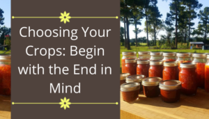 Choosing Your Crops: Begin with the End in Mind